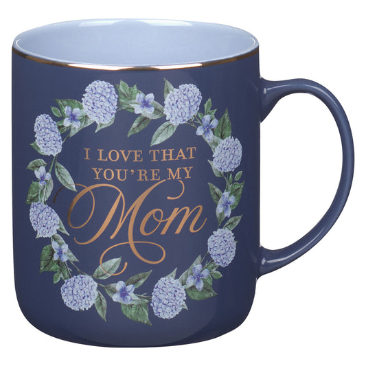 I Love That You're My Mom Blue Ceramic Mug