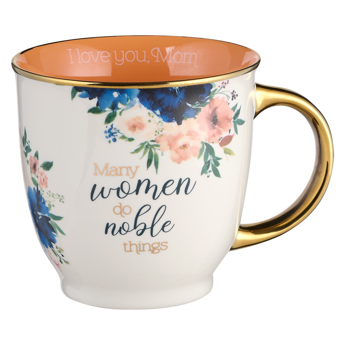 Many Women Do Noble Things. I Love You Mom Ceramic Mug